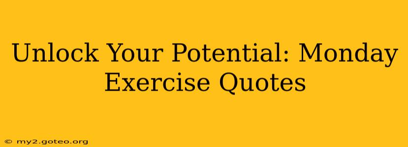 Unlock Your Potential: Monday Exercise Quotes