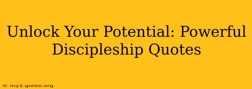 Unlock Your Potential: Powerful Discipleship Quotes