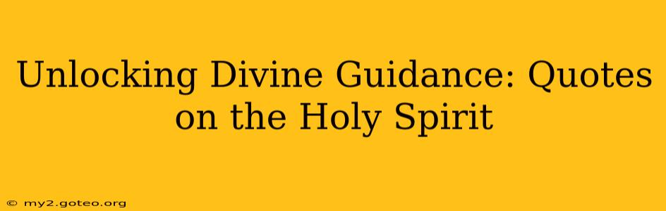Unlocking Divine Guidance: Quotes on the Holy Spirit