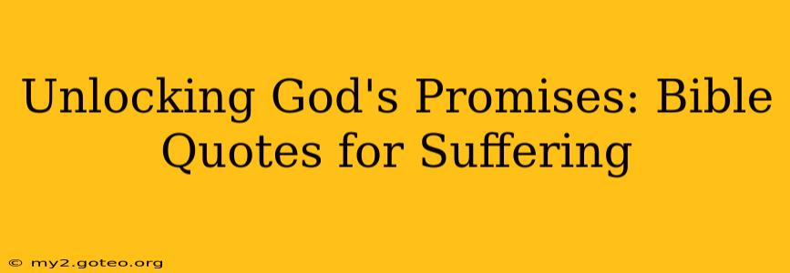 Unlocking God's Promises: Bible Quotes for Suffering