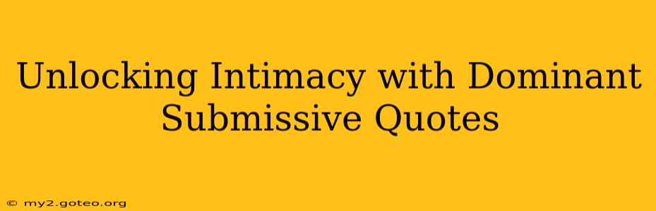 Unlocking Intimacy with Dominant Submissive Quotes