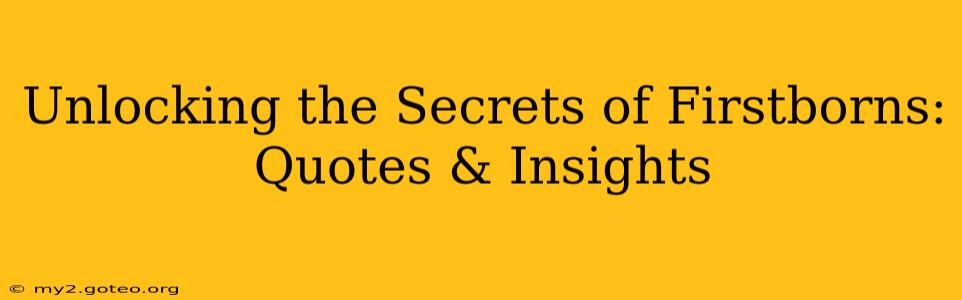 Unlocking the Secrets of Firstborns: Quotes & Insights