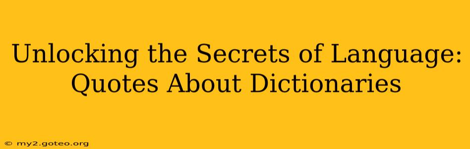 Unlocking the Secrets of Language: Quotes About Dictionaries