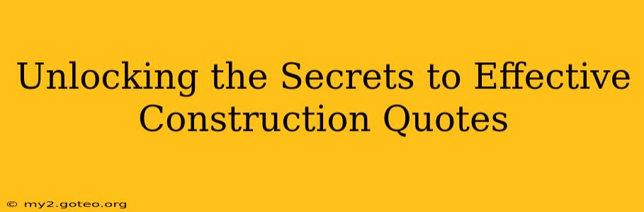 Unlocking the Secrets to Effective Construction Quotes