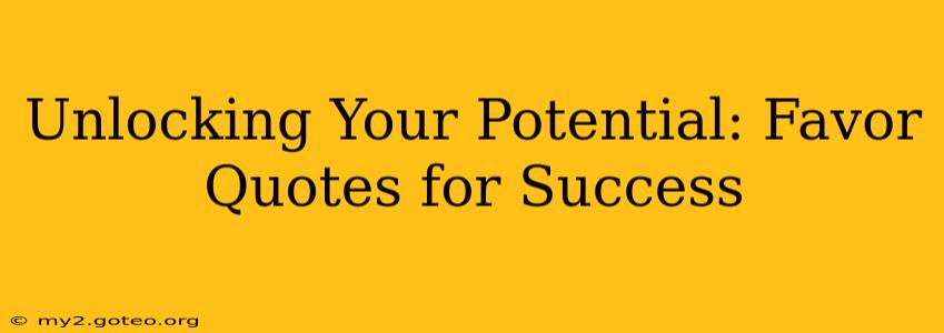 Unlocking Your Potential: Favor Quotes for Success