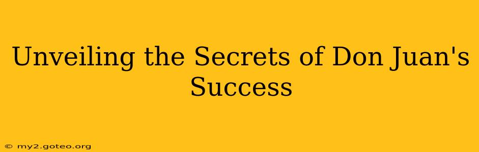 Unveiling the Secrets of Don Juan's Success