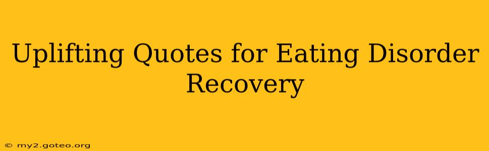 Uplifting Quotes for Eating Disorder Recovery