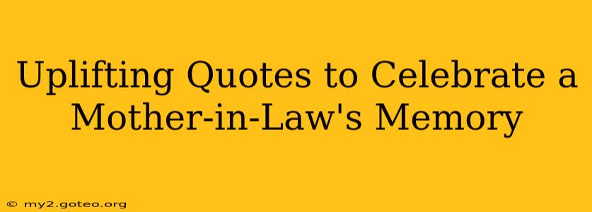 Uplifting Quotes to Celebrate a Mother-in-Law's Memory