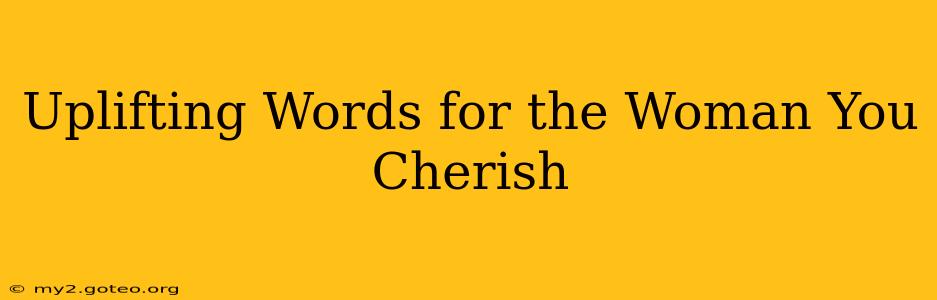 Uplifting Words for the Woman You Cherish