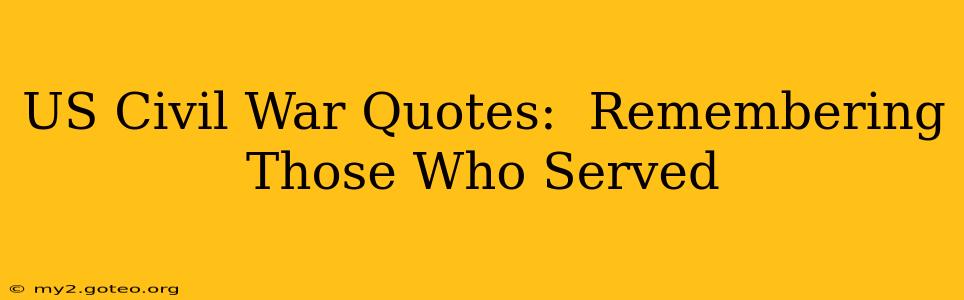 US Civil War Quotes:  Remembering Those Who Served