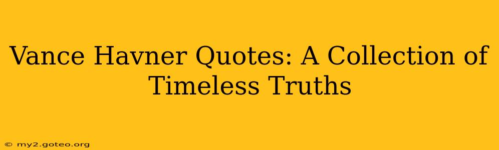 Vance Havner Quotes: A Collection of Timeless Truths