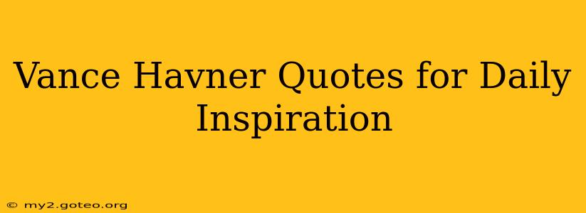Vance Havner Quotes for Daily Inspiration