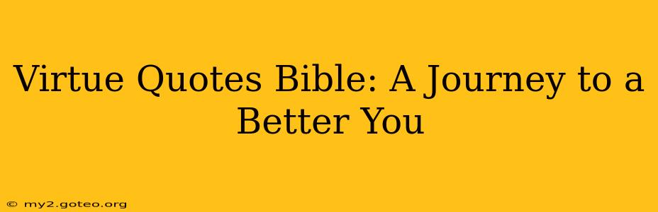 Virtue Quotes Bible: A Journey to a Better You