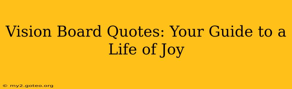 Vision Board Quotes: Your Guide to a Life of Joy