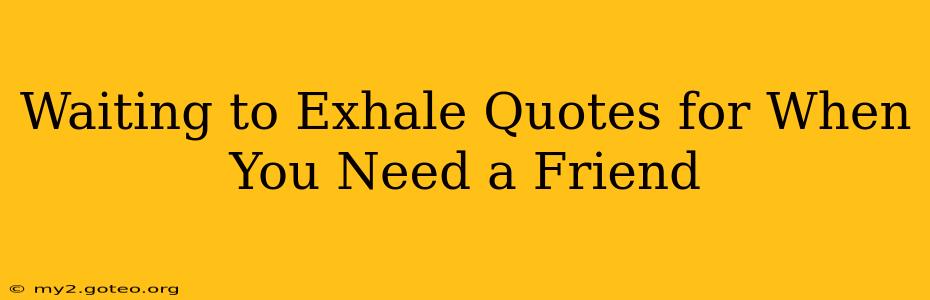 Waiting to Exhale Quotes for When You Need a Friend
