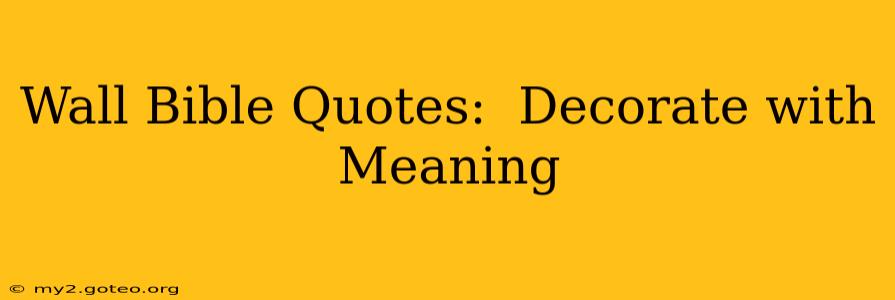 Wall Bible Quotes:  Decorate with Meaning