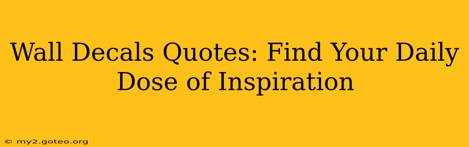 Wall Decals Quotes: Find Your Daily Dose of Inspiration