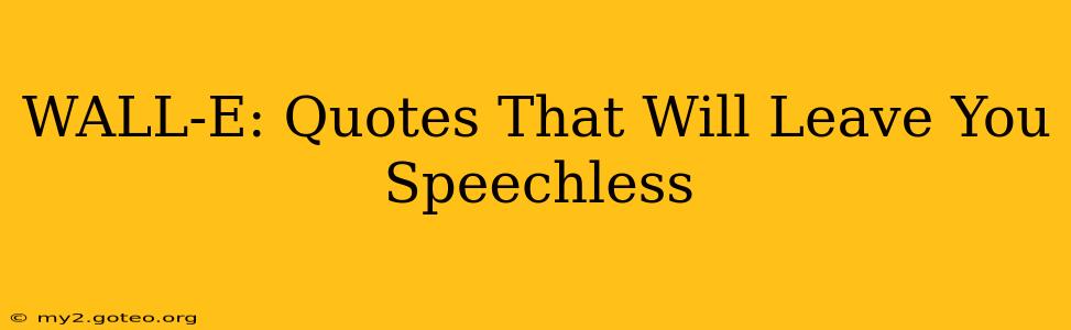 WALL-E: Quotes That Will Leave You Speechless