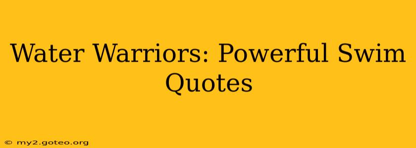 Water Warriors: Powerful Swim Quotes