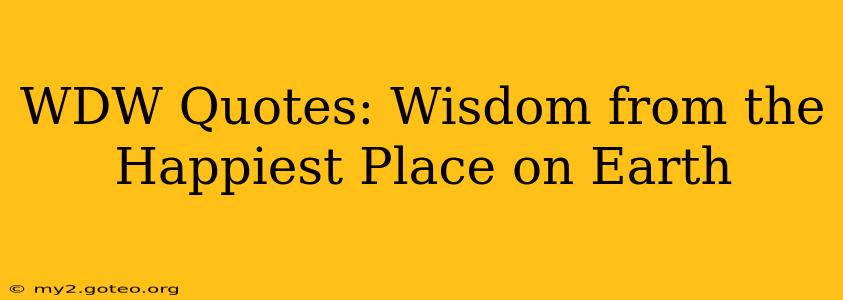 WDW Quotes: Wisdom from the Happiest Place on Earth