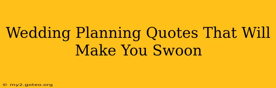 Wedding Planning Quotes That Will Make You Swoon