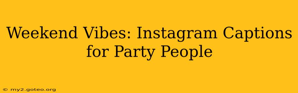 Weekend Vibes: Instagram Captions for Party People