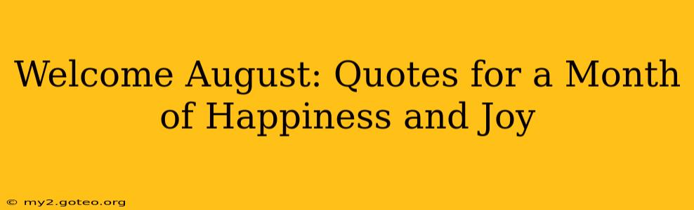 Welcome August: Quotes for a Month of Happiness and Joy