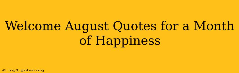 Welcome August Quotes for a Month of Happiness
