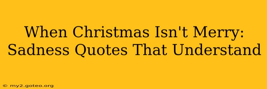 When Christmas Isn't Merry: Sadness Quotes That Understand