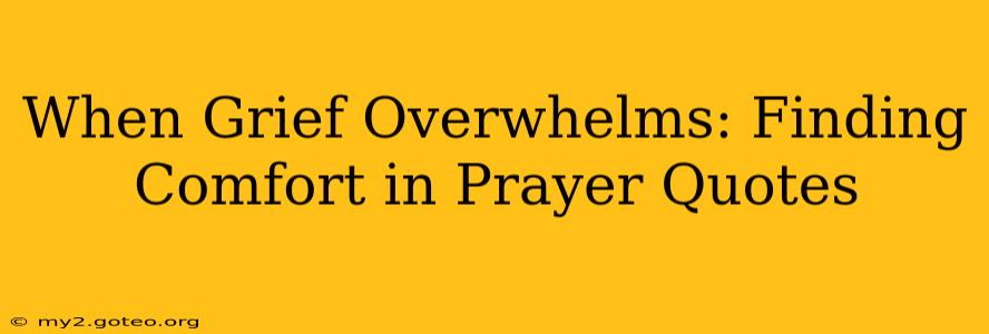 When Grief Overwhelms: Finding Comfort in Prayer Quotes