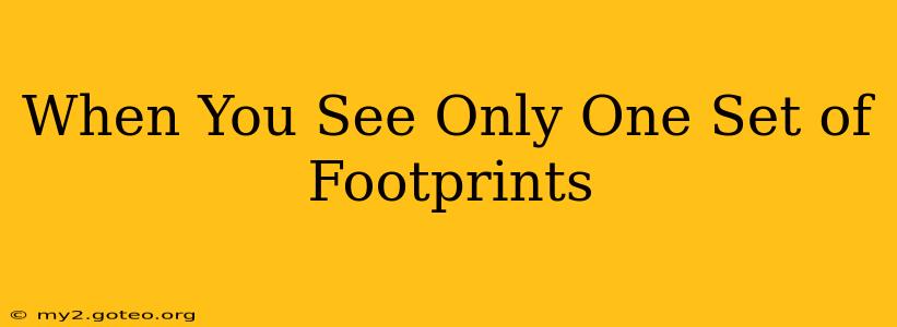 When You See Only One Set of Footprints