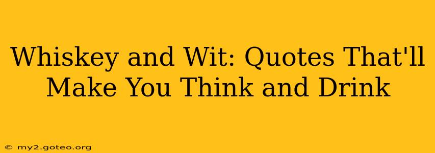 Whiskey and Wit: Quotes That'll Make You Think and Drink