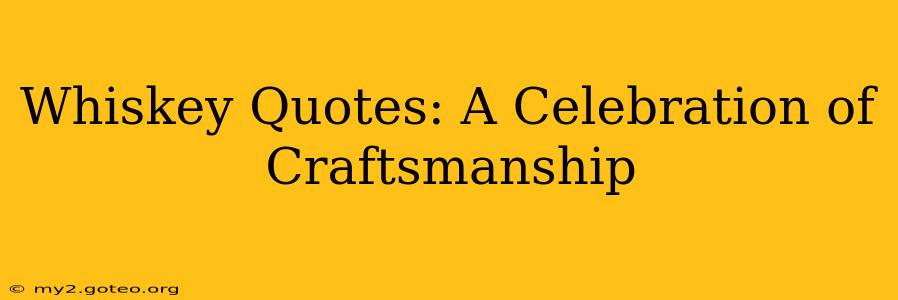 Whiskey Quotes: A Celebration of Craftsmanship