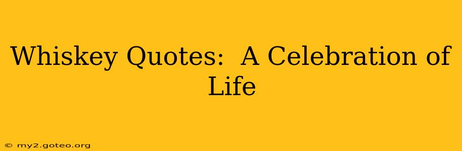 Whiskey Quotes:  A Celebration of Life