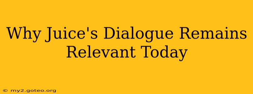 Why Juice's Dialogue Remains Relevant Today