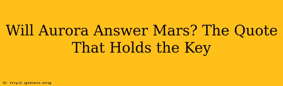 Will Aurora Answer Mars? The Quote That Holds the Key