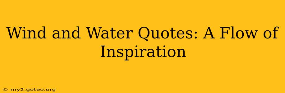 Wind and Water Quotes: A Flow of Inspiration