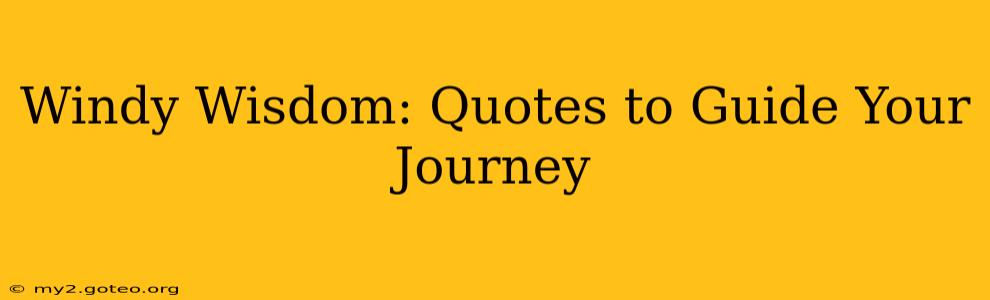 Windy Wisdom: Quotes to Guide Your Journey