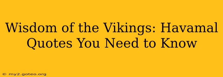 Wisdom of the Vikings: Havamal Quotes You Need to Know