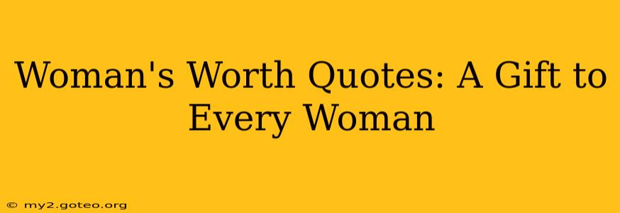 Woman's Worth Quotes: A Gift to Every Woman