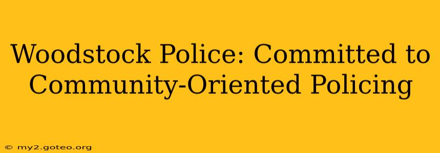Woodstock Police: Committed to Community-Oriented Policing