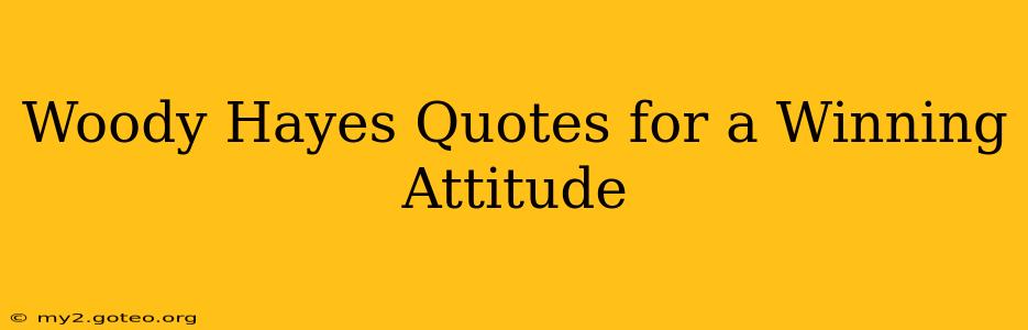 Woody Hayes Quotes for a Winning Attitude