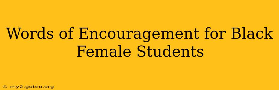 Words of Encouragement for Black Female Students
