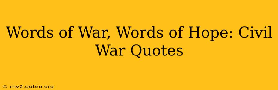 Words of War, Words of Hope: Civil War Quotes