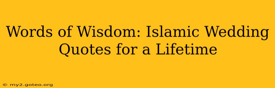 Words of Wisdom: Islamic Wedding Quotes for a Lifetime