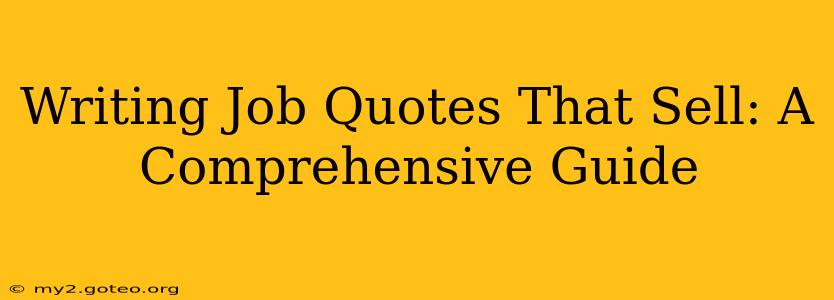 Writing Job Quotes That Sell: A Comprehensive Guide