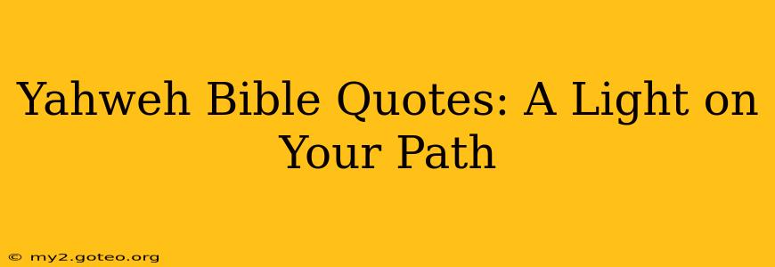 Yahweh Bible Quotes: A Light on Your Path