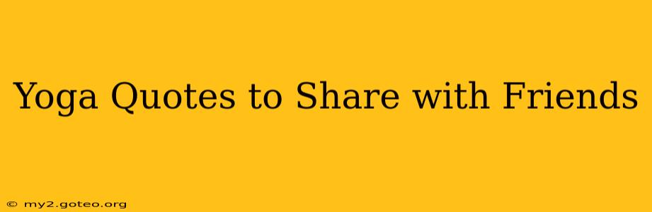 Yoga Quotes to Share with Friends