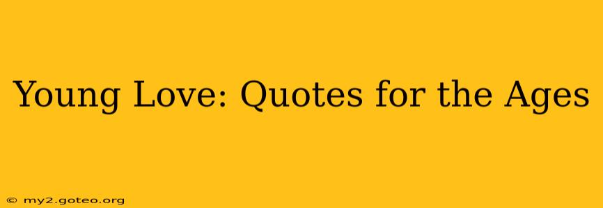 Young Love: Quotes for the Ages