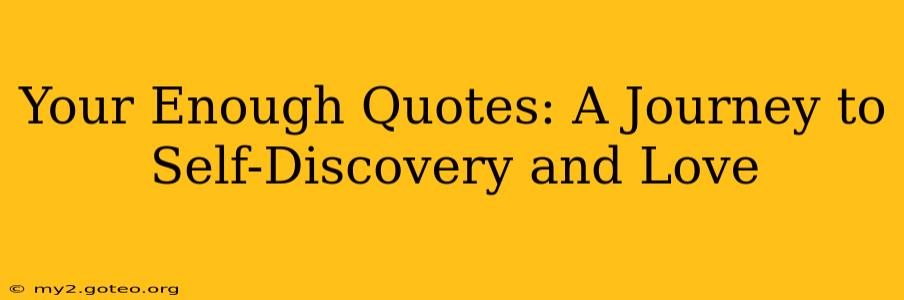 Your Enough Quotes: A Journey to Self-Discovery and Love